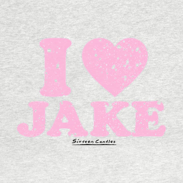 Sixteen Candles i love jake by chancgrantc@gmail.com